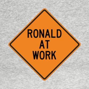 Ronald at Work Funny Warning Sign T-Shirt